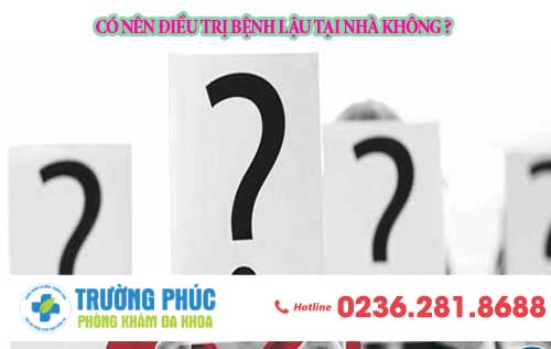 Có nên điều trị bệnh lậu tại nhà không?