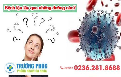 Bệnh lậu lây qua những đường nào?