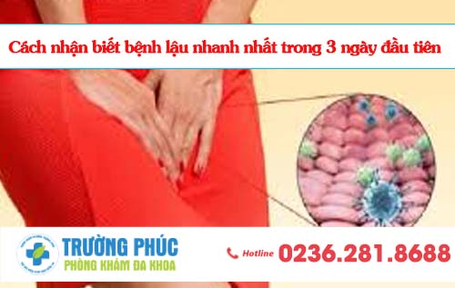 Cách nhận biết bệnh lậu nhanh nhất trong 3 ngày đầu tiên
