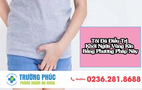 Tôi Đã Điều Trị Khỏi Ngứa Vùng Kín Bằng Phương Pháp Này