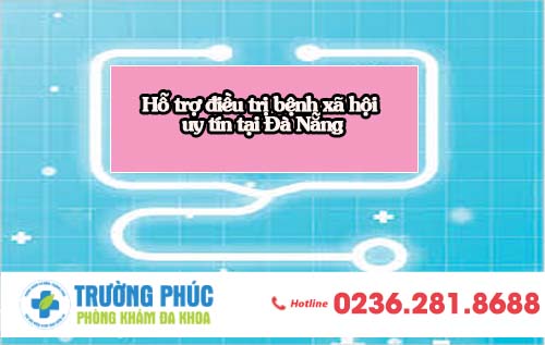Hỗ trợ điều trị bệnh xã hội uy tín tại Đà Nẵng