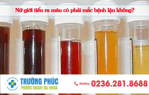 Nữ giới tiểu ra máu có phải mắc bệnh lậu không?