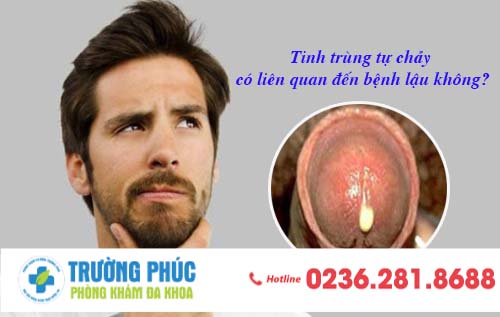 Tinh trùng tự chảy có liên quan đến bệnh lậu không?
